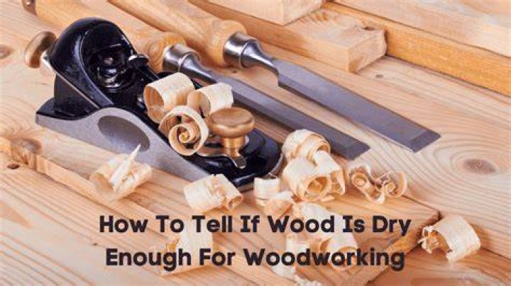 How do you know if wood is dry enough for woodworking