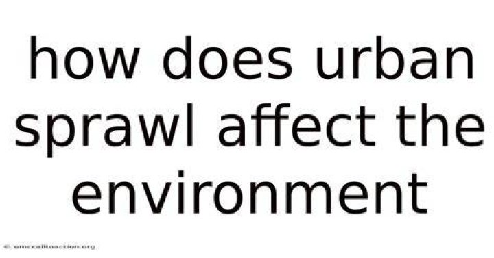 How does urban sprawl affect the environment