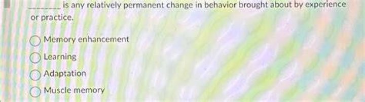 Is any relatively permanent change in behavior