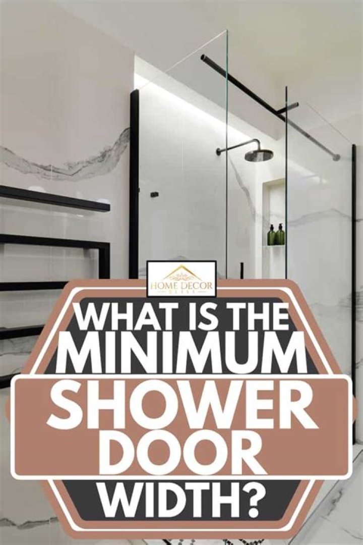 What is the minimum shower door width