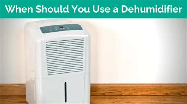When should you use a dehumidifier?