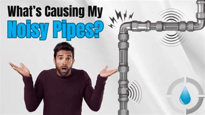 Why are pipes making noise?