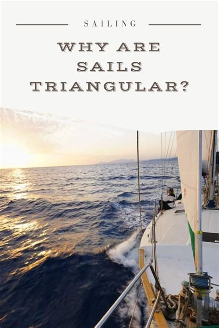Why are there triangular sails?