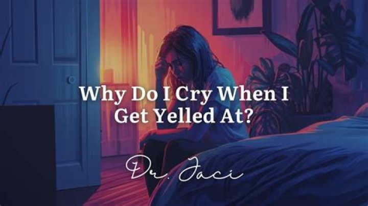 Why do I cry when yelled at?
