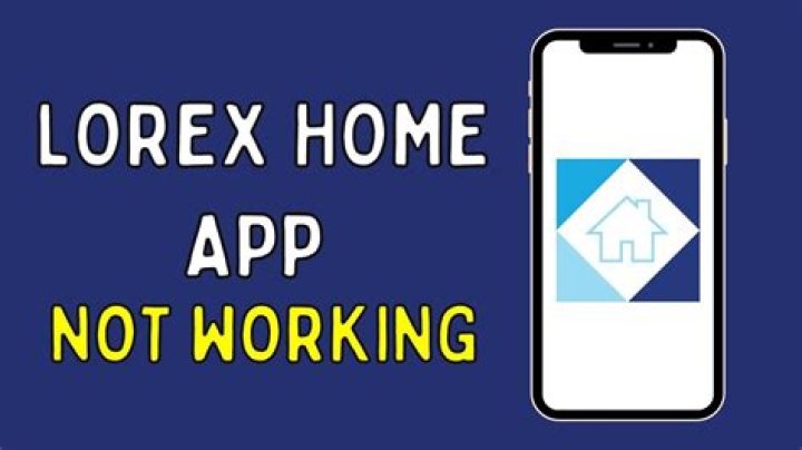 Why is my Lorex app not working?